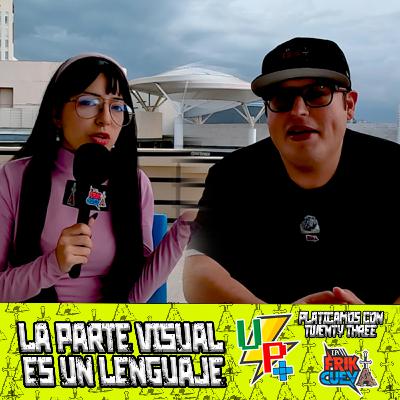 Una Platica Mas EP 23 con Twenty Three by La Friki Cueva | La parte visual es un lenguaje