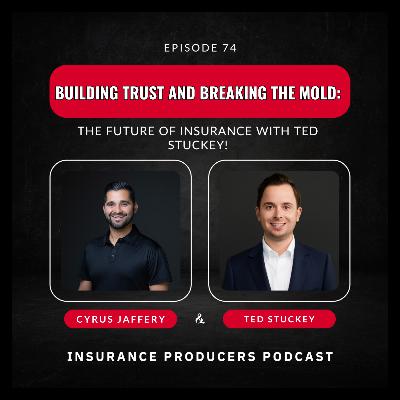 Building Trust and Breaking the Mold: The Future of Insurance with Ted Stuckey!