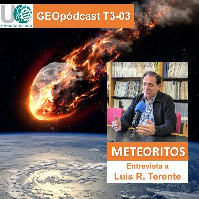 Geopodcast 3x03. Meteoritos Geopodcast 3x03. Meteoritos