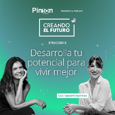Episodio 8: Desarrolla tu potencial para vivir mejor con Izanami Martínez