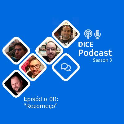 Dice Podcast - S03 - Ep00 - Recomeço