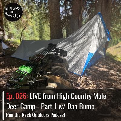 Ep. 026: LIVE from High Country Mule Deer Camp - Part 1 w/ Dan Bump