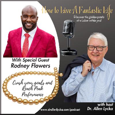 Crush Your Goals and Reach Peak Performance with Rodney Flowers - Episode 4 Crush Your Goals and Reach Peak Performance with Rodney Flowers - Episode 4