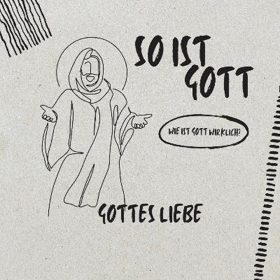 Gottes Liebe // So ist Gott - Eigenschaften Gottes // Dirk Schütz