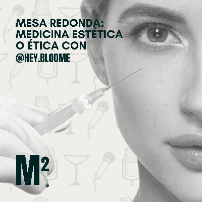 EP.50 Mesa Redonda: Medicina estética o ética con @hey.bloome