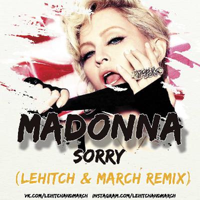 Madonna - Sorry (LeHitch & March Radio Edit) Madonna - Sorry (LeHitch & March Radio Edit)