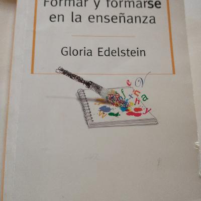 Presentación del libro Formar y formarse en la enseñanza. Gloria EDELSTEIN.