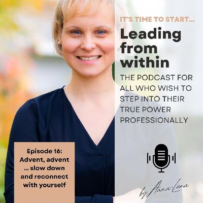 Episode 16: Advent, advent ... slow down and reconnect with yourself Episode 16: Advent, advent ... slow down and reconnect with yourself