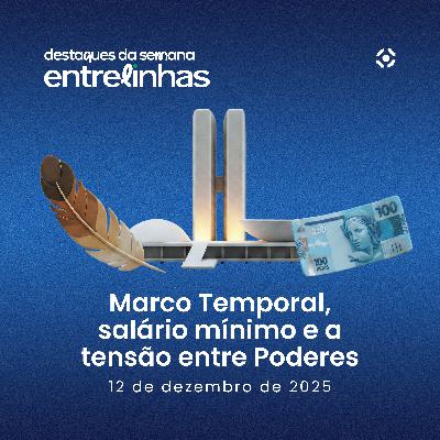 Marco Temporal, salário mínimo e a tensão entre Poderes | Destaques da Semana (12/12/2025) Marco Temporal, salário mínimo e a tensão entre Poderes | Destaques da Semana (12/12/2025)