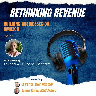 Ep. 28 | Building Businesses on Amazon | Mike Begg, Co-founder and CEO of AMZ Advisers
