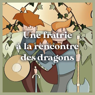 Ep. 2.2 Une fratrie à la rencontre des dragons