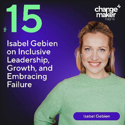 Isabel Gebien on Inclusive Leadership, Growth, and Embracing Failure