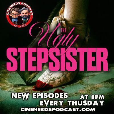CineNerds 112 - The Ugly StepSister CineNerds 112 - The Ugly StepSister
