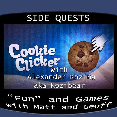 Side Quests Episode 401: Cookie Clicker with Alexander Kozina aka Kozibear