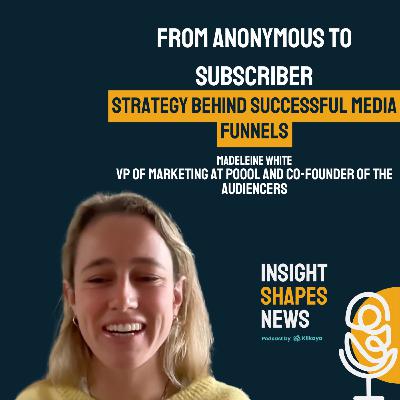 #7 From Anonymous to Subscriber: Strategy Behind Successful Media Funnels. Madeleine White at Poool & The Audiencers