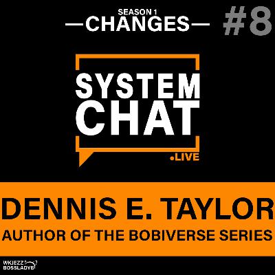 System Chat Live: Episode 8 - ft Dennis E. Taylor