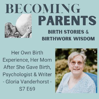 Her Own Birth Experience, Her Mom After She Gave Birth, Psychologist & Writer - Gloria Vanderhorst - S7 E69