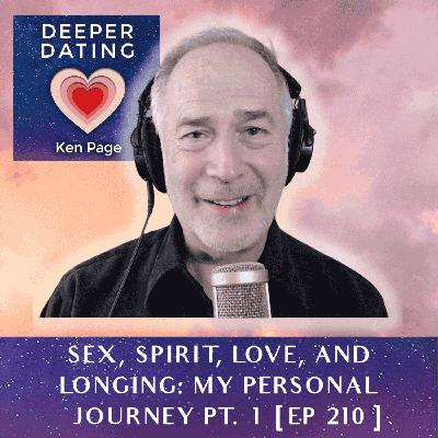 Sex, Spirit, Love, and Longing: My Personal Journey | Part 1 [EP 210]