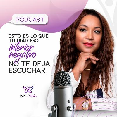 PODCAST 16 - ESTO ES LO QUE TU DIALOGO INTERIOR NEGATIVO NO TE DEJA ESCUCHAR