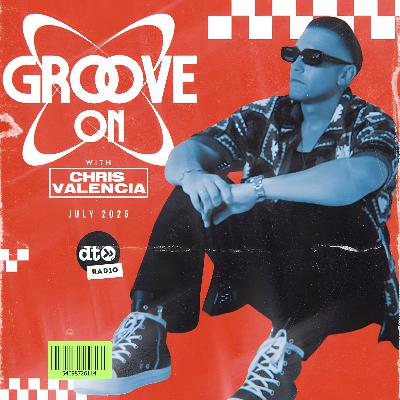 Groove On With Chris Valencia - July 2025