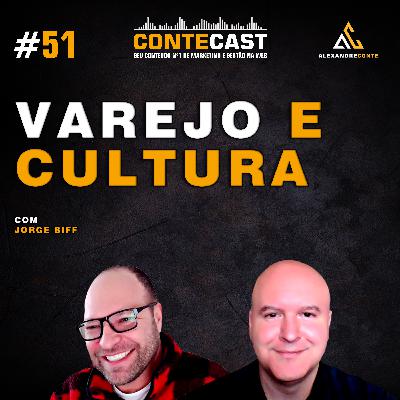 Contecast #51 - Cultura e Varejo | Jorge Biff
