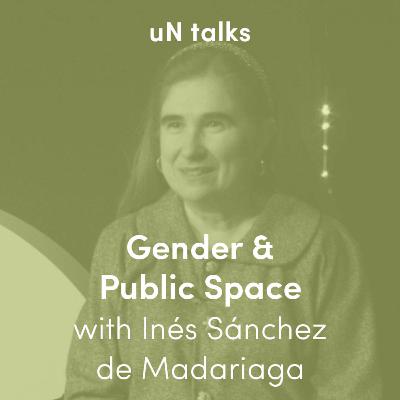 Gender & Public Space with Inés Sánchez de Madariaga