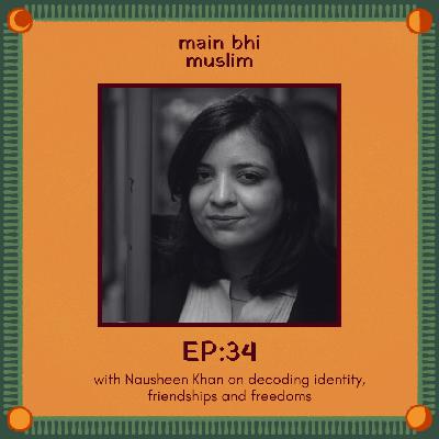 EP34 - Decoding identity, friendships and freedoms in present times