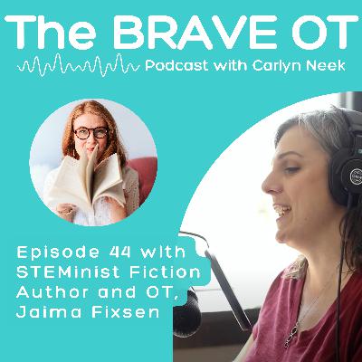 Ep. 44: A Conversation with STEMinist Fiction Author and OT, Jaima Fixsen