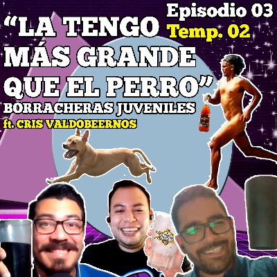 Episodio 03 Temp.02 La tengo mas grande que el perro (Borracheras Juveniles) ft. Cris Valdovino.