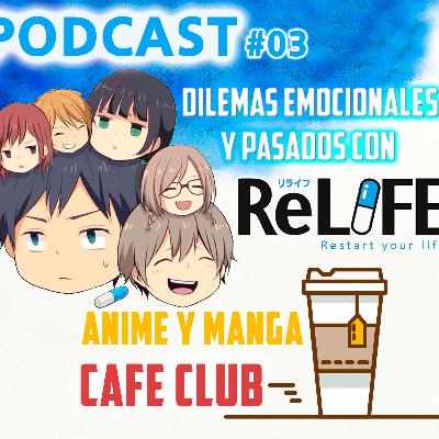 Anime y Manga Café Club #03 - Dilemas emocionales y pasados no apagados con Relife