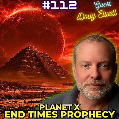 #112. Planet X| End Times Prophecy| Annunaki| Sign of the Son of Man| Marduk vs Tiamat| w/ Doug Elwell #112. Planet X| End Times Prophecy| Annunaki| Sign of the Son of Man| Marduk vs Tiamat| w/ Doug Elwell