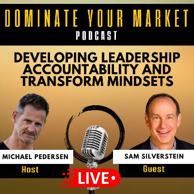 Developing Leadership Accountability and Transform Mindsets with Sam Silverstein