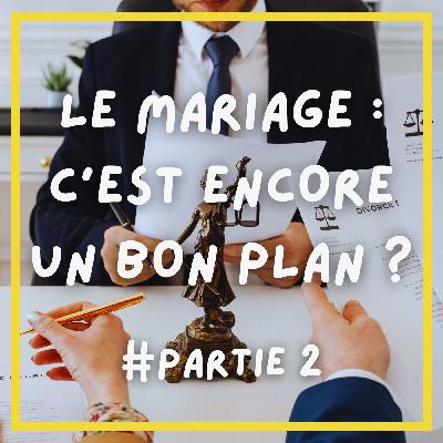 #13. Le mariage, c'est encore un bon plan ? (partie 2)