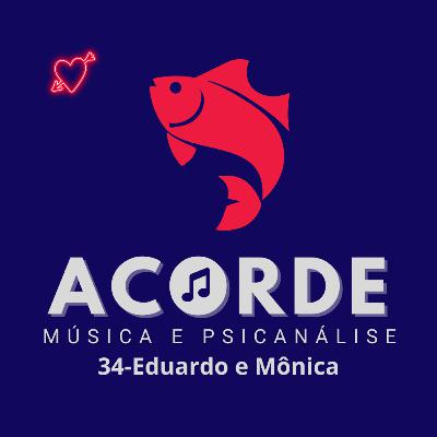 #34:Eduardo e Mônica - Legião Urbana
