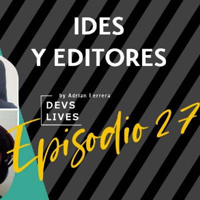 Devs Lives #27 Debate | IDEs y Editores Devs Lives #27 Debate | IDEs y Editores