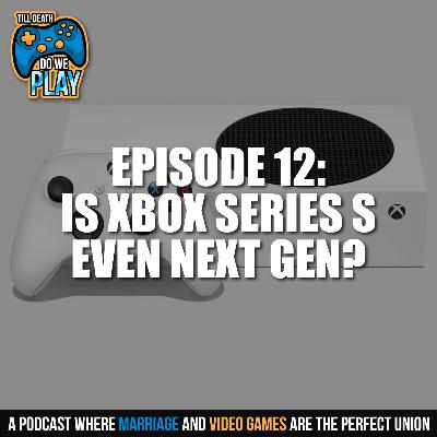 Is Xbox Series X Even Next Gen? - Till Death Do We Play: Ep. 12 Is Xbox Series X Even Next Gen? - Till Death Do We Play: Ep. 12