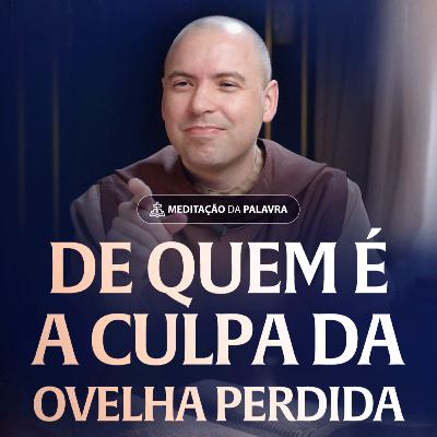 De quem é a culpa da ovelha perdida | (Mateus 18, 12-14) #2554 | Meditação da Palavra