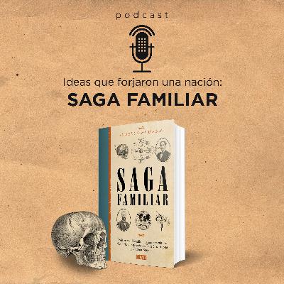 Ideas que forjaron una nación: Saga familiar