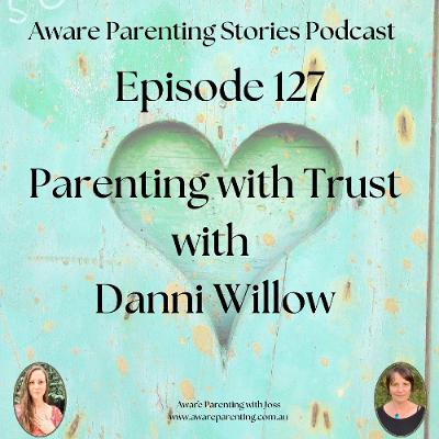 Episode 127 - Parenting with Trust with Danni Willow