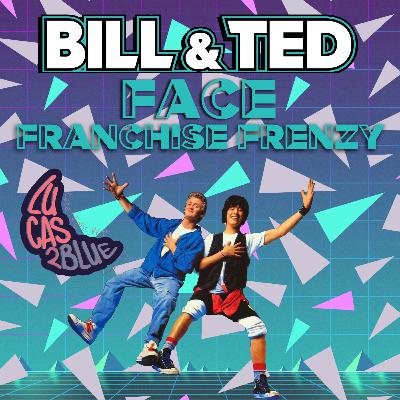 LN Episode 21 [Franchise Frenzy]: Bill and Ted