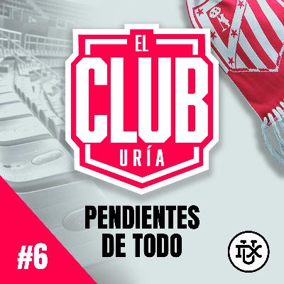 PENDIENTES DE TODO | Club Uría #6