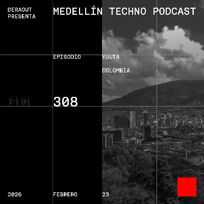 MTP 308 - Medellin Techno Podcast Episodio 308- Yuuta MTP 308 - Medellin Techno Podcast Episodio 308- Yuuta