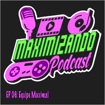 Maximizando Ep. 006