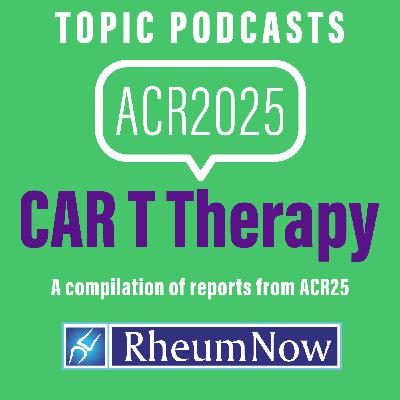 ACR 2025 CAR-T Topic Podcasts Compilation 2