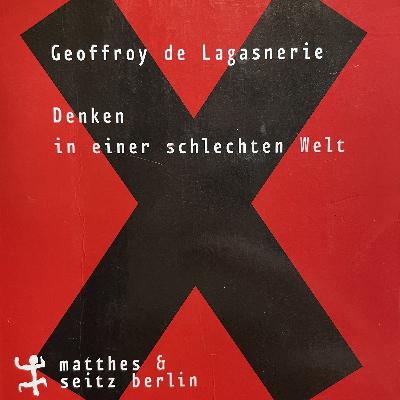 EX010 Kapitel "III. Die Falschheit der Welt" und Kapitel "IV. Die Fallstricke der Kritik" aus "Denken in einer schlechten Welt" von Geoffroy de Lagasnerie