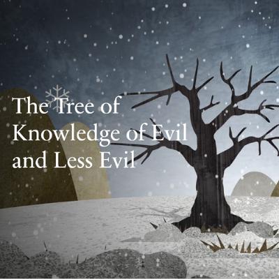 The Tree of Knowledge of Evil and Less Evil The Tree of Knowledge of Evil and Less Evil