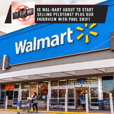 287: Is Wal-Mart About To Start Selling Pelotons? Plus Our Interview With Paul Swift