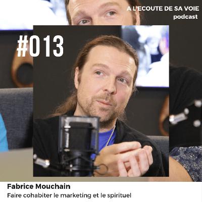 #013 Fabrice Mouchain - Faire cohabiter le marketing et le spirituel #013 Fabrice Mouchain - Faire cohabiter le marketing et le spirituel