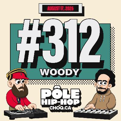 #312 avec Woody + nouveautés de Z.F.R & $can, 08 Ouarz, Baby Weslow...
