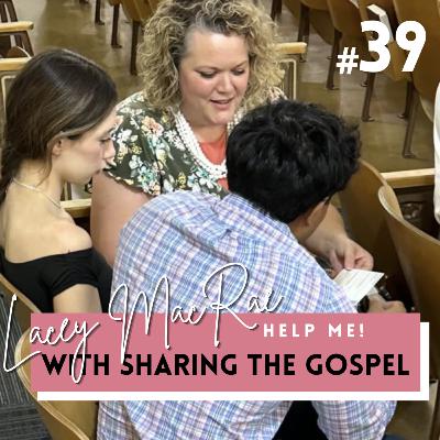 4.39 Help Me!: Lacey MacRae | Sharing the Gospel